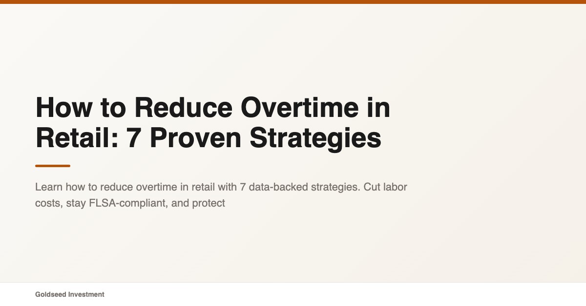 How to Reduce Overtime in Retail: 7 Proven Strategies