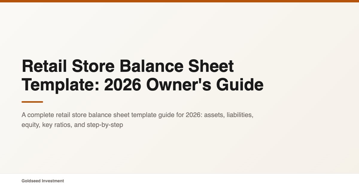 Retail Store Balance Sheet Template: 2026 Owner’s Guide
