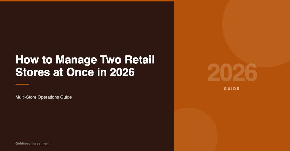 How to Manage Two Retail Stores at Once in 2026